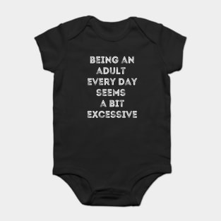 Being An Adult Every Day Seems a Bit Excessive - Inner Child Humor Baby Bodysuit